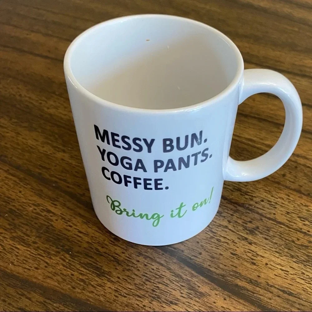 “Mess Bun. Yoga Pants. Coffee. Bring it on!” Custom Designed 12oz coffee mug